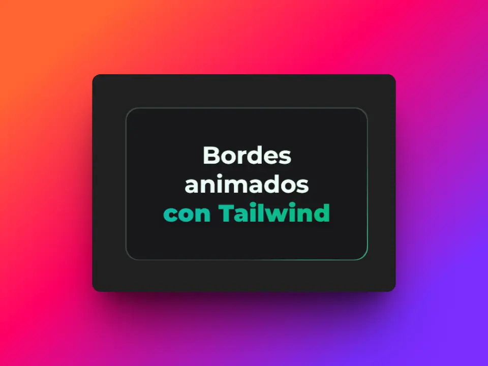 Example of animated borders with Tailwind CSS in a dark design, featuring a vibrant color gradient background.